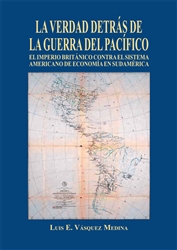 La verdad detrás de La Guerra del Pacífico, por Luis E. Vásquez Medina