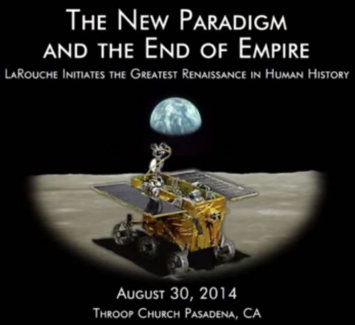 The New Paradigm and the End of Empire -- LaRouche Initiates the Greatest Renaissance in Human History.  August 30, 2014, Throop Church, Pasadena, CA