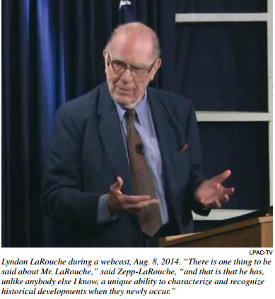 LPAC-TV | Lyndon LaRouche during a webcast, Aug. 8, 2014. “There is one thing to be said about Mr. LaRouche,” said Zepp-LaRouche, “and that is that he has,
unlike anybody else I know, a unique ability to characterize and recognize historical developments when they newly occur.”